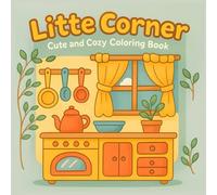 Little Corner Coloring Book: Cute and Cozy Kitchen Scenes for Relaxing Creativity