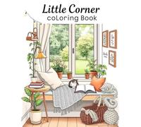 Little Corner: Coloring Book for Adults and Teens: Super Cute Designs of Cozy, Hygge Spaces for Relaxation
