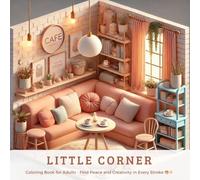 Little Corner: Coloring Book for Adults - Find Peace and Creativity in Every Stroke