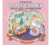 Little Corner: Cute & Cozy Coloring Book - Whimsical Rooms, Kawaii Animals & Rainbow Scenes for All Ages: 50 Adorable Pages of Relaxing Art Therapy ... - Stress Relief Through Creative Expression