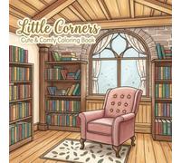 Little Corners cute & Comfy Coloring Book: A Relaxing Journey Through Sweet Scenes, Cozy Characters, and Whimsical Places