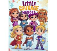 Little Courage Heroes: A Cute Kawaii Coloring Book About Confidence, Bravery, and Big Feelings | Fun Screen-Free Activity for Kids Ages 4-8 Learning to Be Brave Every Day