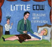 Little Cow - I'M In Love With Every Lady
