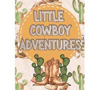 Little Cowboy Adventures: A Fun Cowboy Coloring Book for Kids Ages 4-8 | Horses, Ranch Life, Boots & Western Adventures