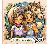 Little Cowgirl Coloring Book for Girls Ages 7-12: 58 Western-Themed Pages with Horses, Ranch Life, and Fun Cowgirl Adventures to Color