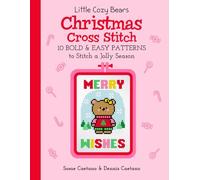 Little Cozy Bears Christmas Cross Stitch: 10 Bold & Easy Patterns to Stitch a Jolly Season