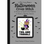 Little Cozy Bears Halloween Cross Stitch: 10 Bold & Easy Patterns to Stitch a Spooky Season