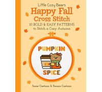 Little Cozy Bears Happy Fall Cross Stitch: 10 Bold & Easy Patterns to Stitch a Cozy Autumn