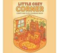 Little Cozy Corners Coloring Book: Relaxing Rooms & Hygge Spaces for Adults and Teens