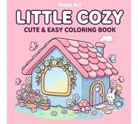 Little Cozy: Cute and Easy Coloring Book: Bold and Easy Designs for Stress Relief, Simple Cozy Scenes with Hygge Aesthetic for Adults, Teens and Beginners