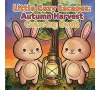 Little Cozy Escapes: Autumn Harvest Coloring Book: Cute Rabbit Sisters in Cozy Fall Cottage Scenes for Relaxation and Stress Relief