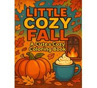 LITTLE COZY FALL: A Cute & Cozy Coloring Book: Bold & Easy Fall Designs for Relaxation & Fun