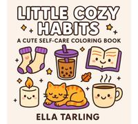 Little Cozy Habits - A Cute & Easy Self-Care Coloring Book for Kids & Adults: 40 Simple & Relaxing Designs for Stress Relief, Mindful Moments & Everyday Joy