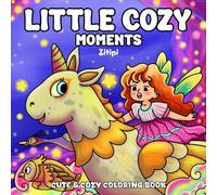 Little Cozy Moments: Coloring Book for Adults & Teens - A Fantasy Wonderland of Fairy Girls, Unicorns, Dragons and Other Adorable Mystical Creatures