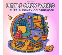 Little Cozy World Cute & Comfy Coloring Book: A Cozy Coloring Book for Adults and Teens - 50+ Relaxing Aesthetic Pages for Stress Relief, Self-Care, and Mindful Fun