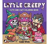 Little Creepy: Cute & Cozy Coloring Book for Adults & Teens Featuring Adorable Spooky Creatures in Hygge Scenes for Relaxation & Stress Relief