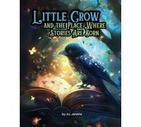 Little Crow and the Place Where Stories are Born: 30 bonus lined pages for journaling, drawing, or memory keeping