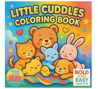 Little Cuddles Bold and Easy Coloring Book: Book for Kids Seniors and Adults, Simple, Jumbo, Cute Animals and Fun, Bold Outlines for Relaxing ... Mindful Art Therapy, Flower, Stress Relief.