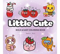 Little Cute: Coloring Book For Adults, Kids & Teens, Bold and Easy, Simple and Big Designs Featuring Cute Animals, and More Designs for Relaxation (Bold & Easy Coloring)