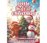 Little Cutest Christmas: A Sweet & Simple Holiday Coloring Book for Toddlers | Easy Christmas Pages with Santa, Snowmen, & Gingerbread Friends for Little Hands to Color