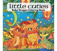 Little Cuties: A Baby Dragon Coloring Book For All Ages