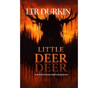 Little Deer: A Survival Horror Thriller of Wilderness Return, Psychological Fracture, Conflicting Reality, Creature Sightings, and Group Breakdown Under Pressure