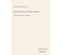 Little Dinners with the Sphinx: And Other Prose Fancies