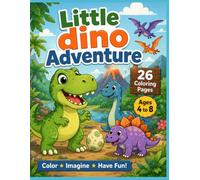 Little Dino Adventures: 26 Fun & Friendly Dinosaur Coloring Pages for Kids Ages 4-8