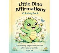 Little Dino Affirmations Coloring Book: Fun coloring pages with positive affirmations for kids