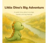 Little Dino’s Big Adventure: A sweet story about courage, friends, and big feelings.