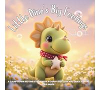 Little Dino’s Big Feelings: A calm-down bedtime story with a chant kids love and quick parent tips inside