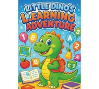Little Dino’s Learning Adventures: 100 Fun and Easy Coloring Pages for Kids Ages 3-8 - Cute Dinosaurs, Numbers, Letters, Shapes and Magical Adventures