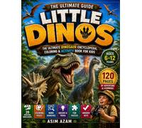 Little Dinos: The Ultimate Dinosaur Encyclopedia, Coloring & Activity Book for Kids