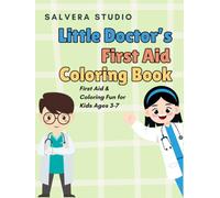 Little Doctor’s First Aid Coloring Book: Learn What to Do in Everyday Boo-Boos with Coloring Fun - For Kids Ages 3 - 7