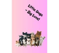 Little Dogs - Big Love!: Adorable chihuahua notebook - minimalist inside, playful outside, perfect for notes, plans, and everyday joy.