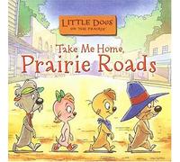 Little Dogs on the Prairie: Take Me Home, Prairie Roads CD