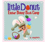 Little Donut: Easter Bunny Boot Camp: An Interactive Easter Book for Kids Ages 3-5 and A Funny Easter Bunny Read Aloud for Toddlers