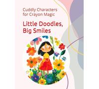 Little Doodles, Big Smiles: Cuddly Characters for Crayon Magic