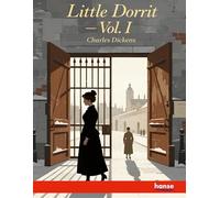 Little Dorrit - Vol. I: Works of Charles Dickens