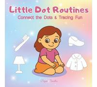 Little Dot Routines - Connect the Dots & Tracing Fun - Daily Routine Activities for Autistic, ADHD & Special Needs Kids: Turning Everyday Routines into Playful Discoveries