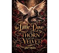 Little Dove: The Thorn and The Velvet