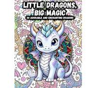 Little Dragons, Big Magic: 50 Adorable and Enchanting Dragons