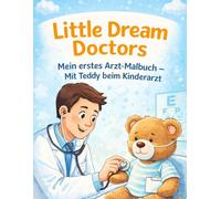 Little Dream Doctors: Mein erstes Arzt-Malbuch - Mit Teddy beim Kinderarzt