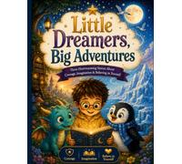 Little Dreamers, Big Adventures: 3 Heartwarming Stories About Courage, Imagination & Believing in Yourself