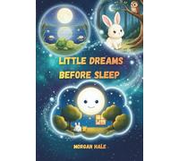Little Dreams Before Sleep: Sanfte Gute-Nacht-Geschichten zum Beruhigen und Trösten junger Kinder