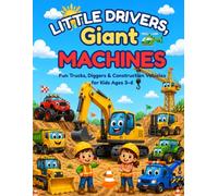 Little Drivers, Giant Machines: Fun Trucks, Diggers & Construction Vehicles for Kids Ages 3-6
