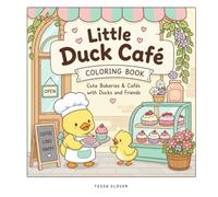 Little Duck Cafe: Coloring Book for Adults and Teens Featuring Cozy Bakery Adventures with Adorable Ducks