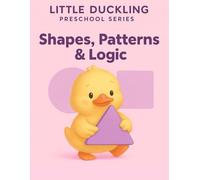 Little Duckling - Shapes, Patterns & Logic: Early STEM Activities for Preschool Kids Ages 3-5