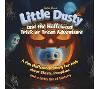 Little Dusty and the Halloween Trick or Treat Adventure: A Fun Halloween Story for Kids about Ghosts, Pumpkins, and a Little Bit of History -Fun ... traditions, coloring pages and activity games