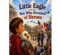 Little Eagle and the Boy Who Dreamed of Heroes